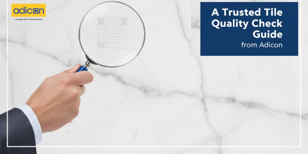 A Trusted Tile Quality Check Guide from Adicon